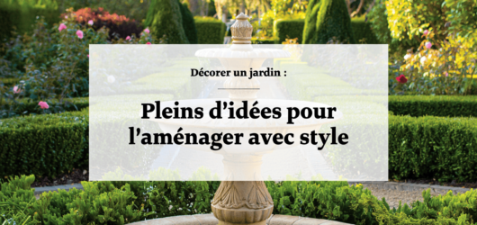 Décorer un jardin : Pleins d’idées pour l’aménager avec style